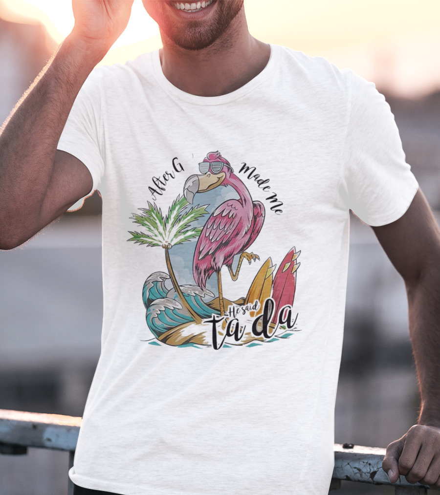 Flamingo After God Made Me He Said Ta Da Summer Surfboard Palm Wave T-Shirt
