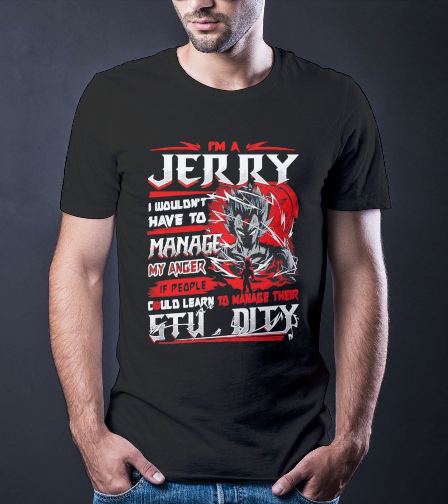 I'm A Jerry Manage Anger Learn Manage Stupidity Super Saiyan T-Shirt