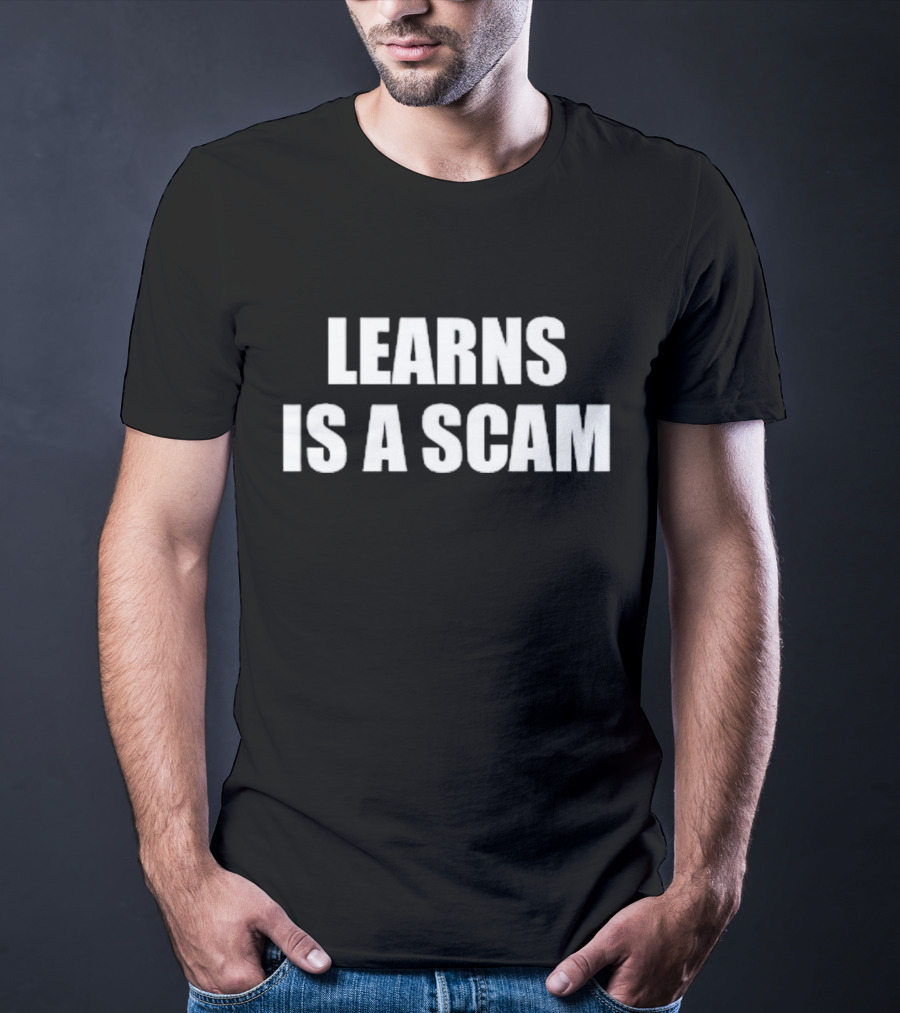 LEARNS IS A SCAM T-Shirt