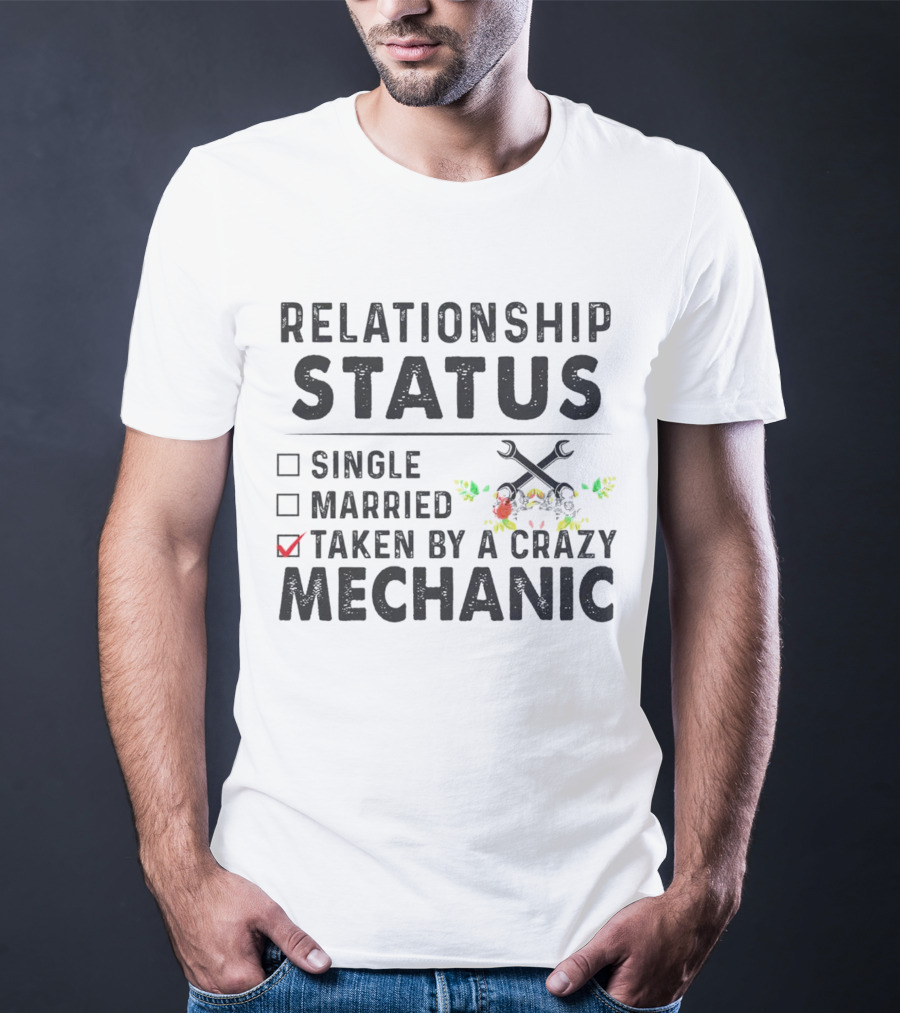 Relationship Status Single Married Taken By A Crazy Mechanic Checkbox Rustic Wrench Floral T-Shirt