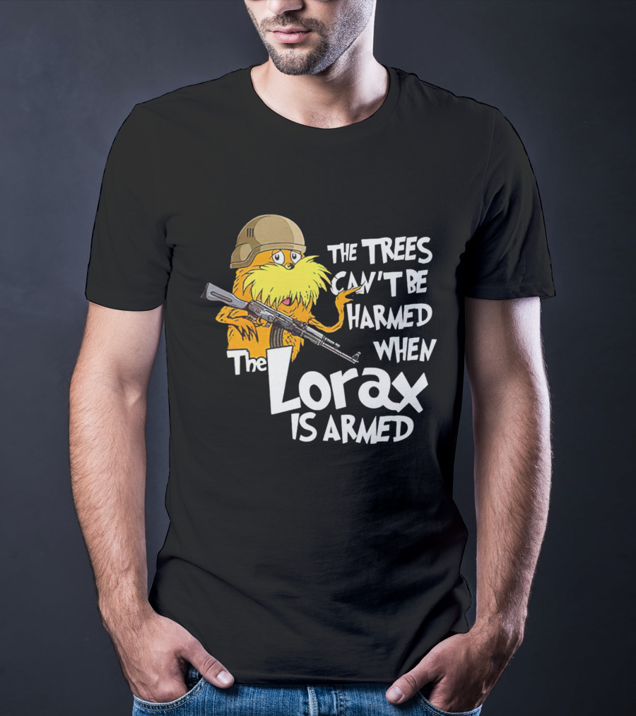 The Trees Can't Be Harmed When The Lorax Is Armed With Helmet And Gun T-Shirt