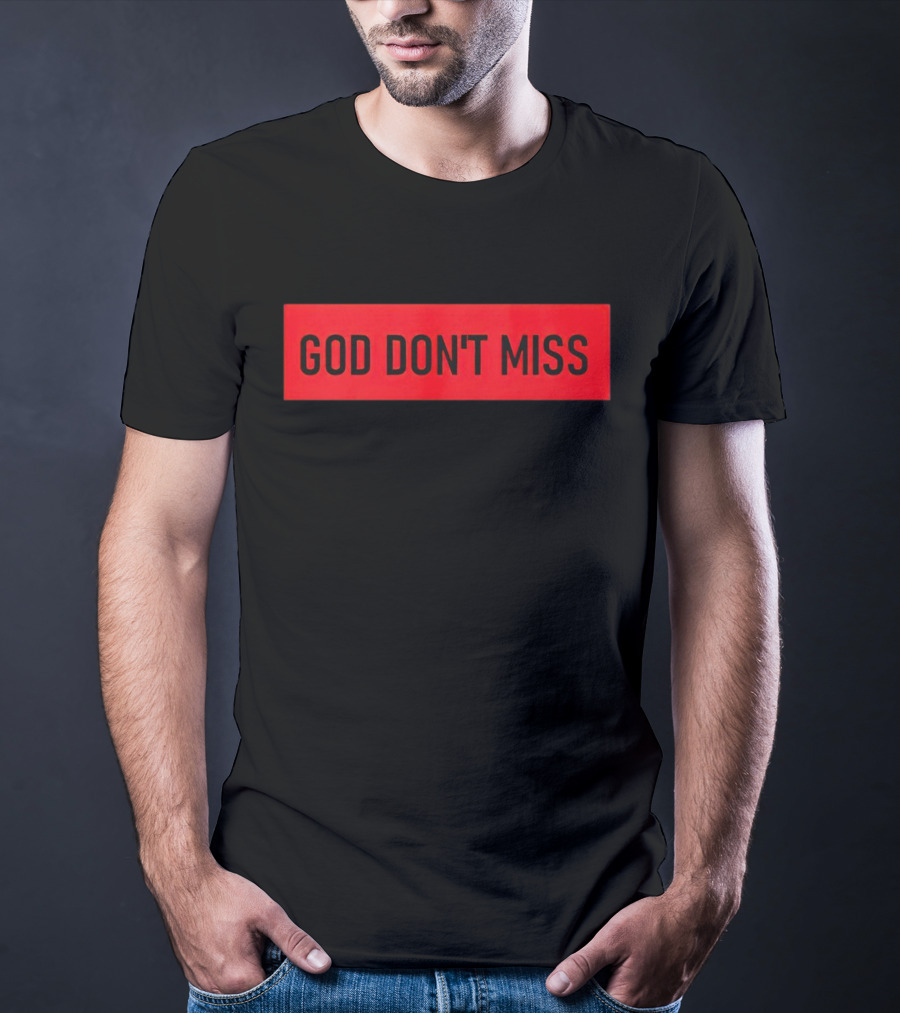 God Don't Miss Bold Black Text T-Shirt
