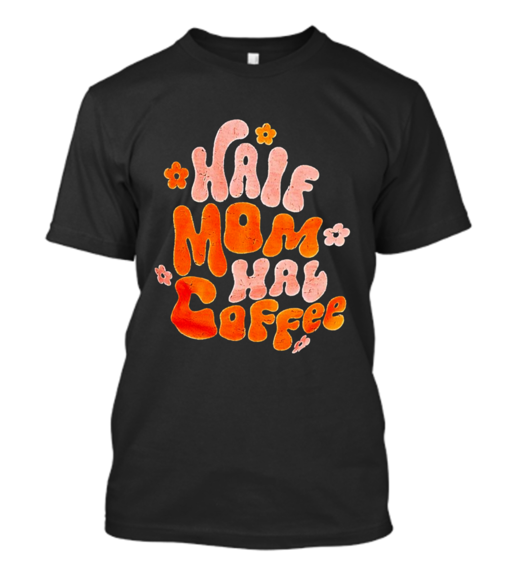 Half Mom Half Coffee Floral T-Shirt