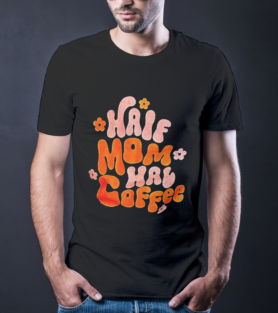 Half Mom Half Coffee Floral T-Shirt