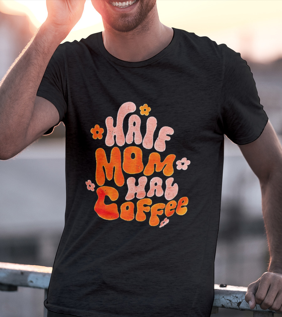 Half Mom Half Coffee Floral T-Shirt