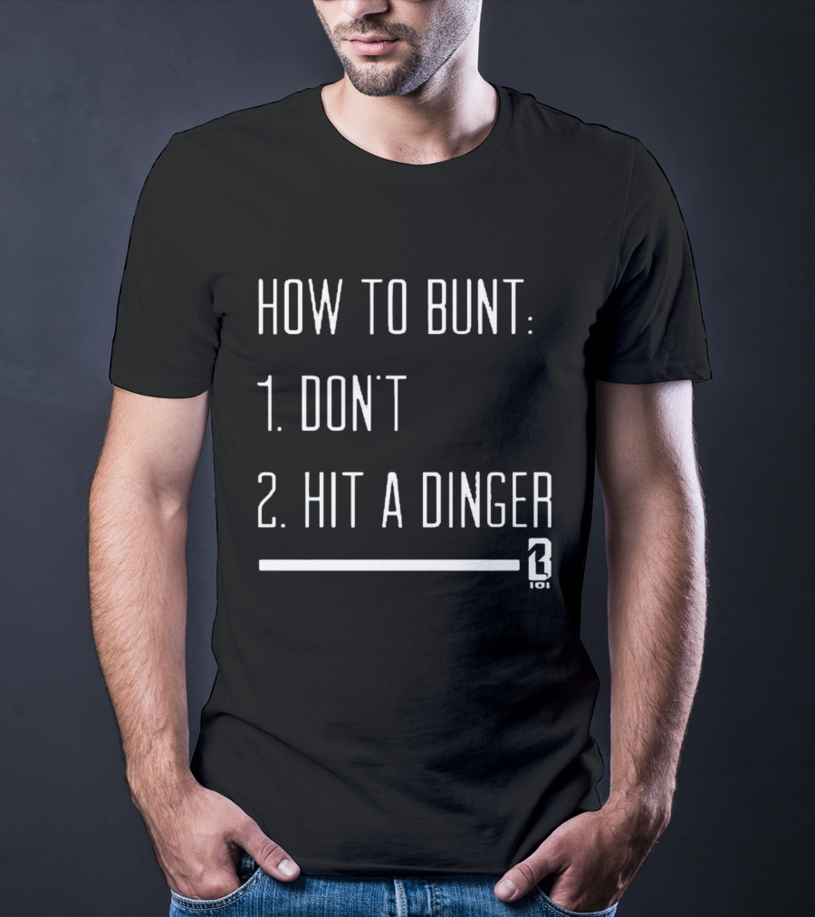How To Bunt: 1. Don't 2. Hit A Dinger 101 T-Shirt