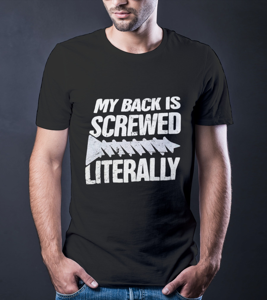 My Back Is Screwed Literally With Screw T-Shirt