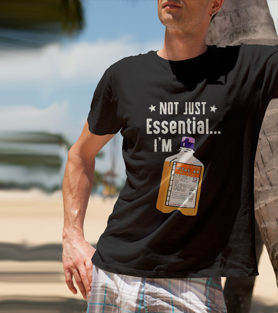 NOT JUST ESSENTIAL I'M VITAL AF 12 CAL T-Shirt