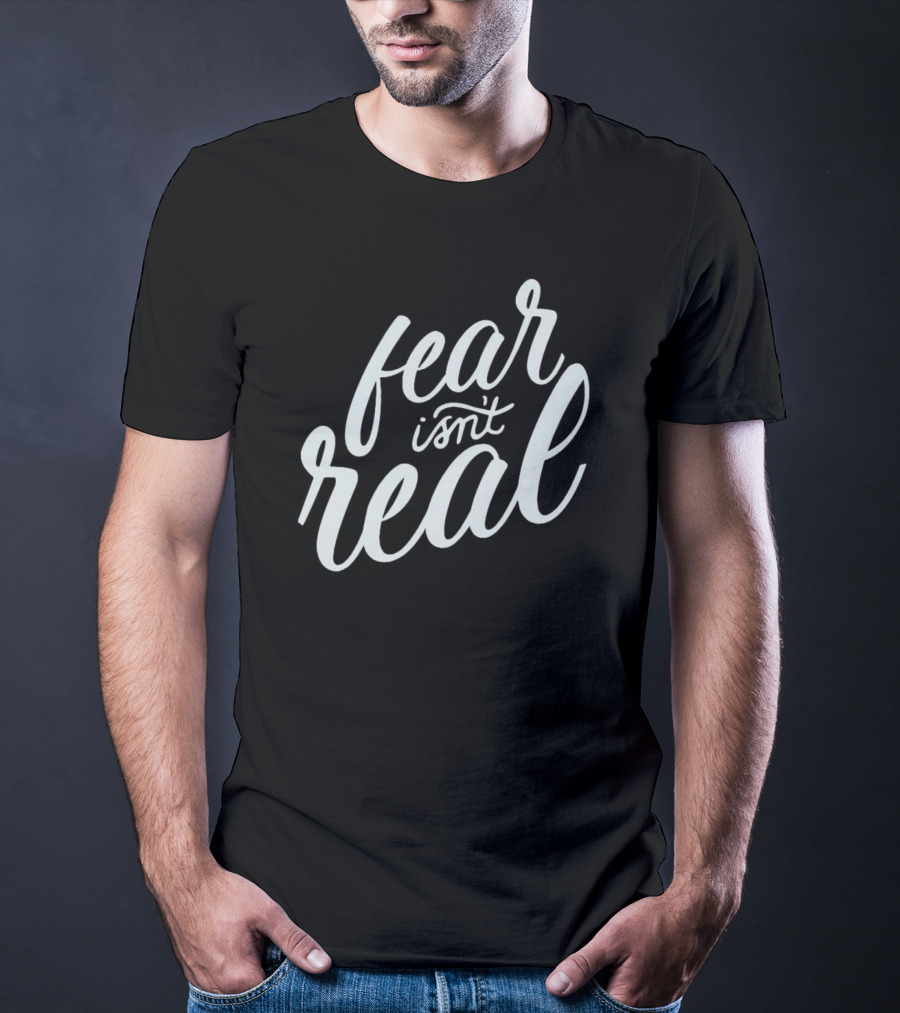 Fear Isn’t Real Motivational Script Typography T-Shirt