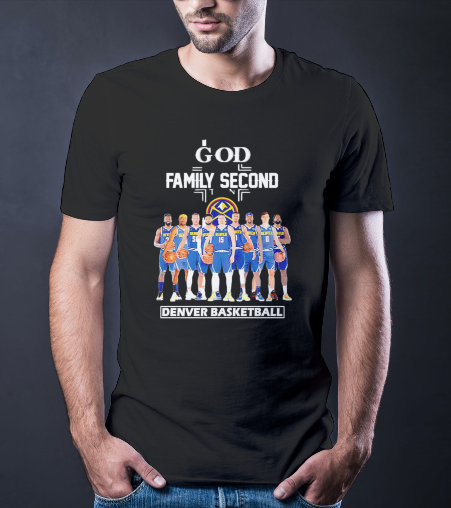 God First Family Second Then Denver Basketball Team Players T-Shirt