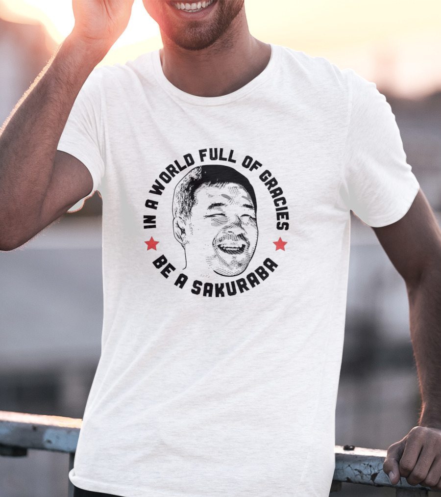 In A World Full Of Gracies Be A Sakuraba T-Shirt