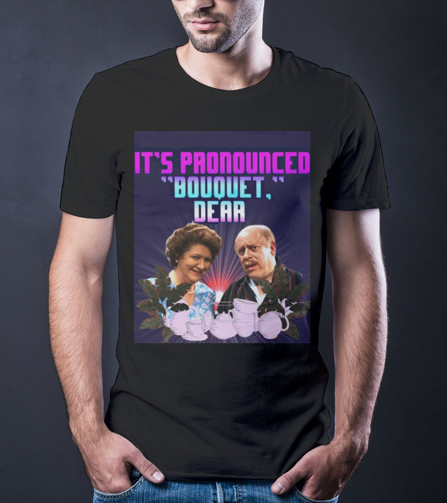 It's Pronounced Bouquet Dear Hyacinth Richard Teapots T-Shirt