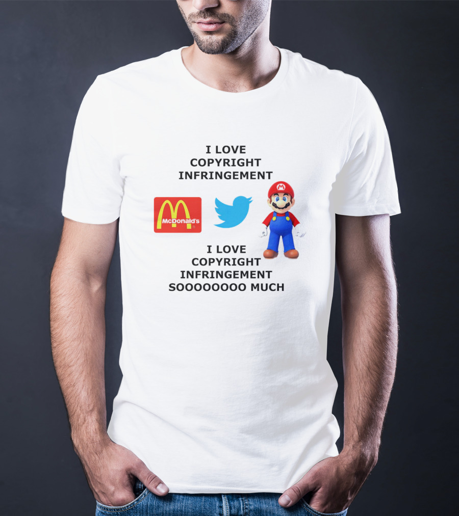 I Love Copyright Infringement McDonald's Twitter Mario So Much T-Shirt