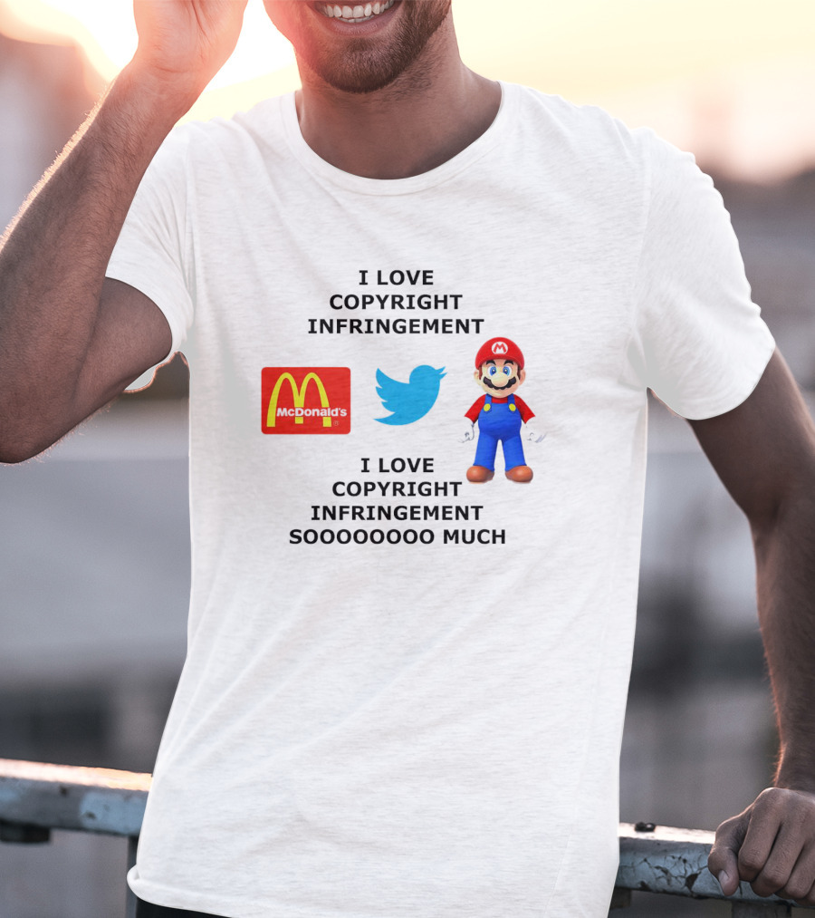 I Love Copyright Infringement McDonald's Twitter Mario So Much T-Shirt