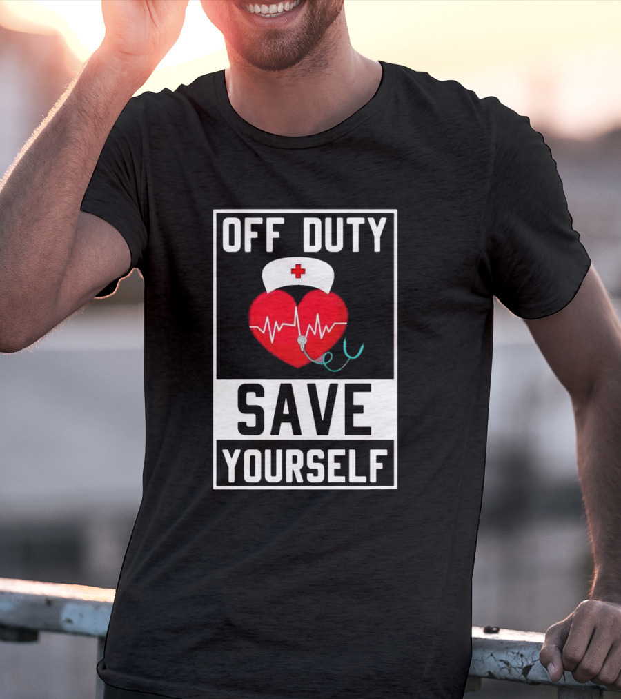 OFF DUTY HEARTBEAT SAVE YOURSELF NURSE HAT T-Shirt