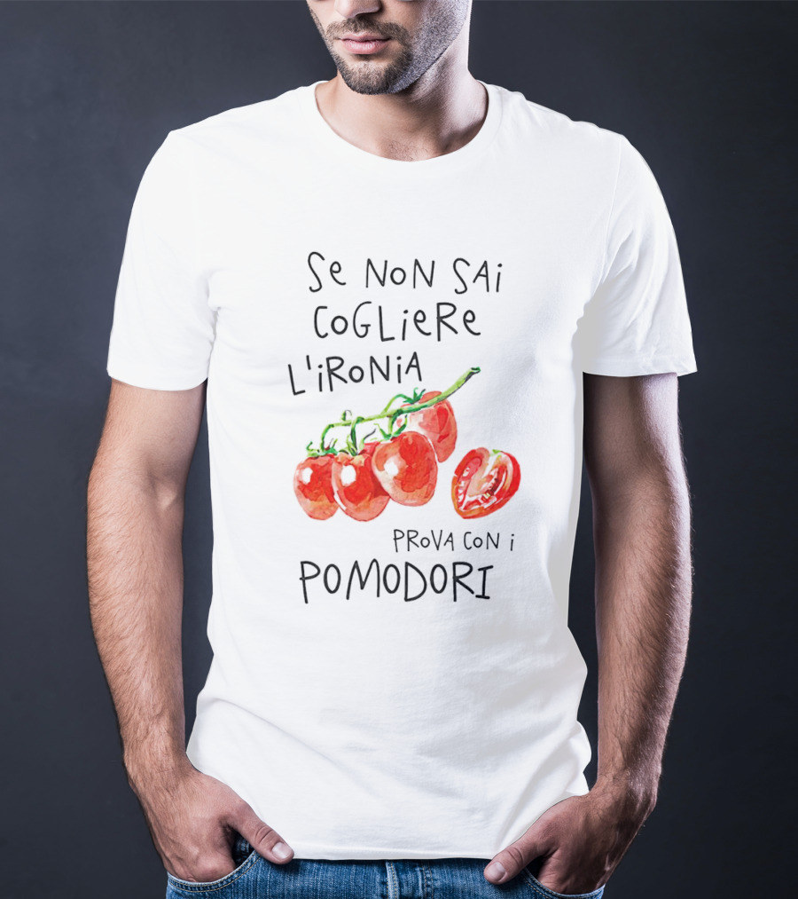 Se Non Sai Cogliere L’Ironia Prova Con I Pomodori Tomatoes T-Shirt