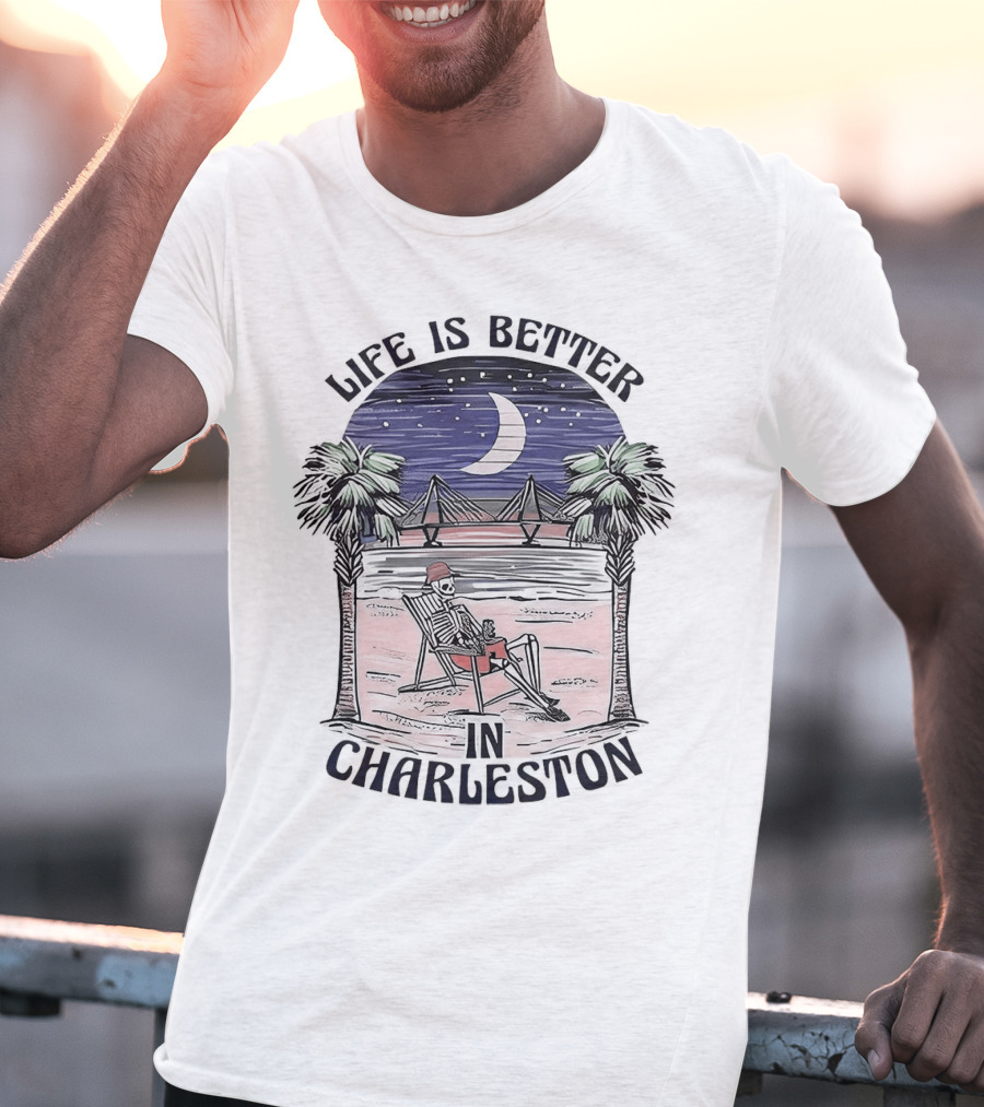 Life Is Better In Charleston Skeleton Relaxing On Beach Under Moonlit Sky T-Shirt