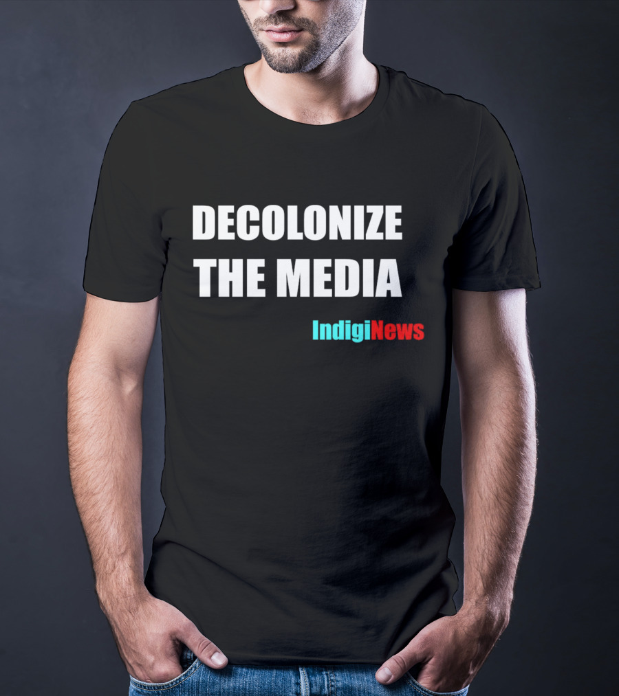 Decolonize The Media IndigiNews Empowerment Message T-Shirt