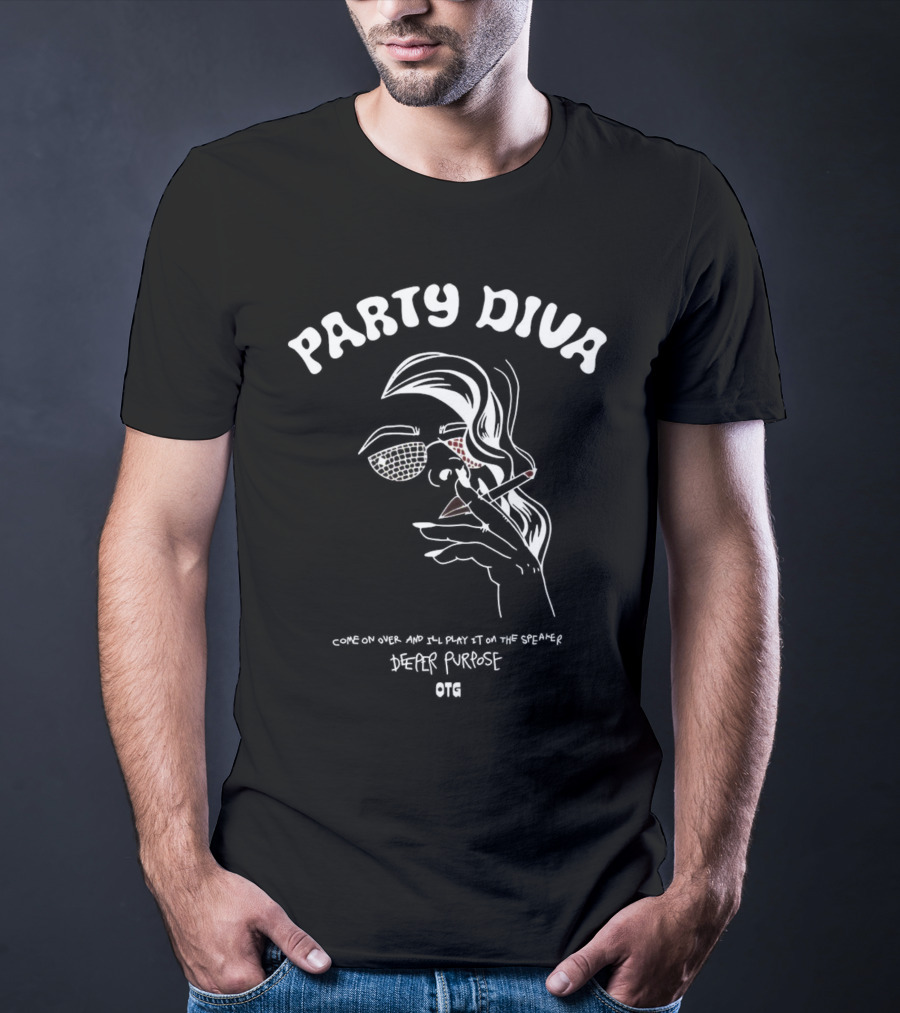Party Diva Deeper Purpose OTG Come On Over T-Shirt