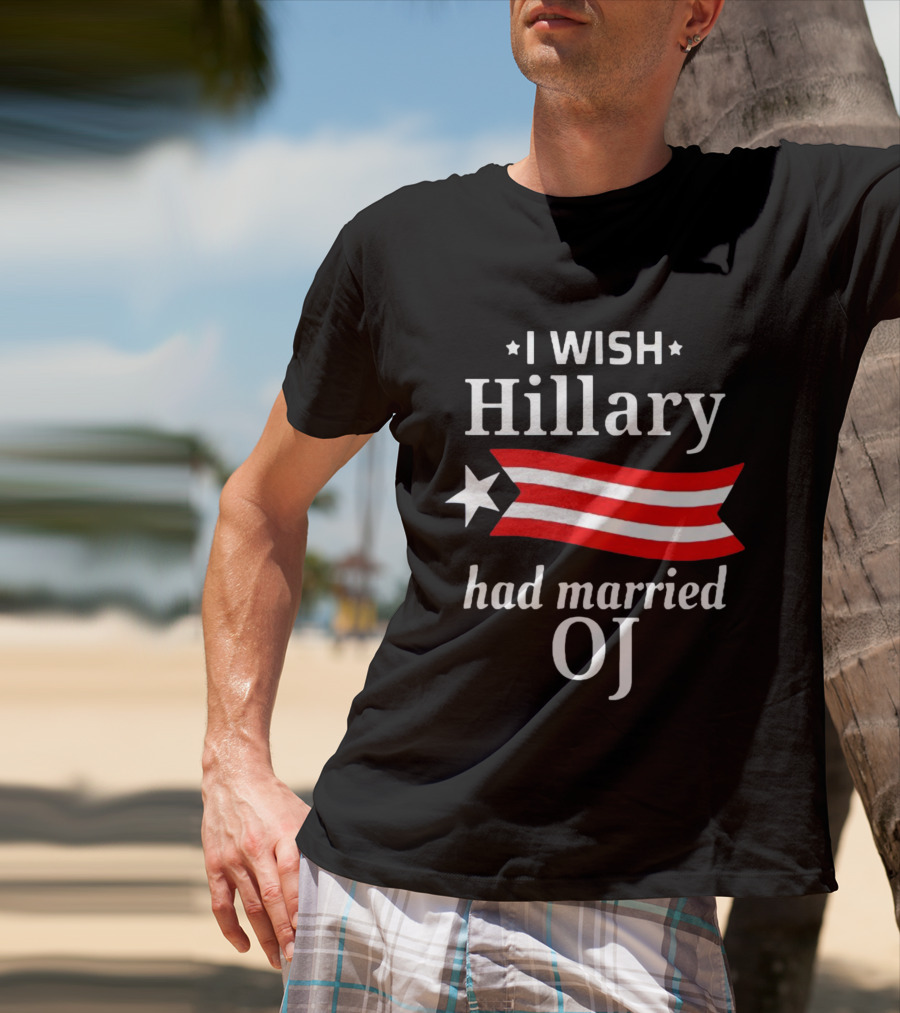 I Wish Hillary Had Married OJ T-Shirt