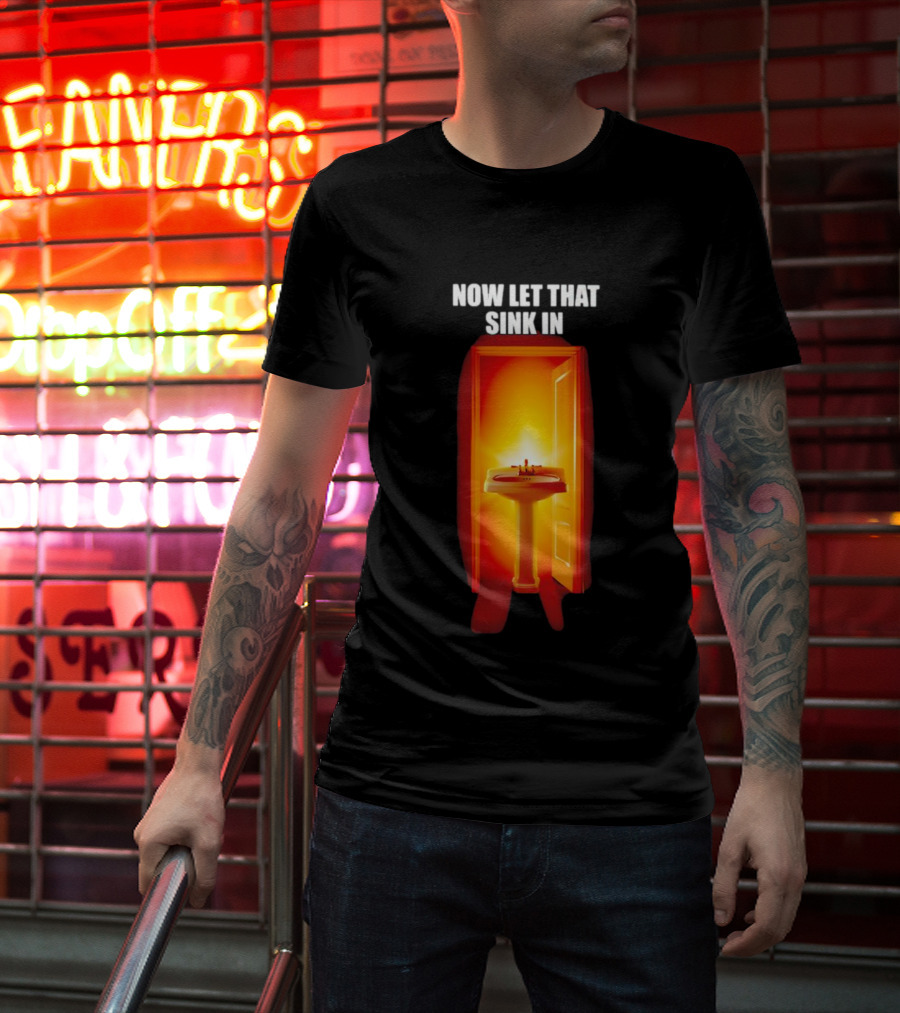 Now Let That Sink In Illuminated Bathroom Doorway T-Shirt