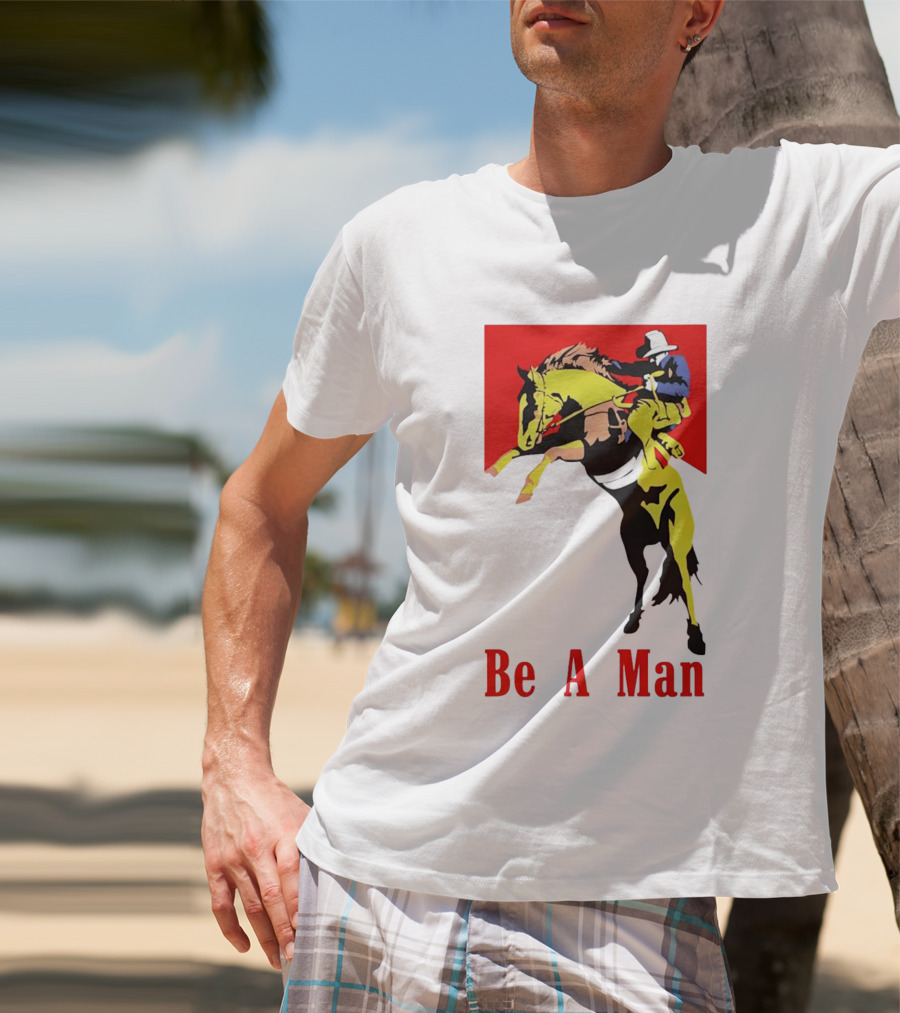 Be A Man Cowboy Rodeo Rider T-Shirt