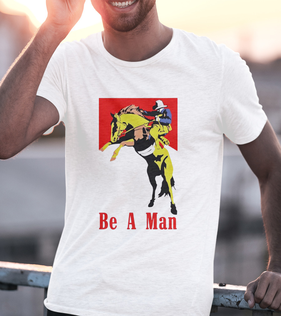 Be A Man Cowboy Rodeo Rider T-Shirt