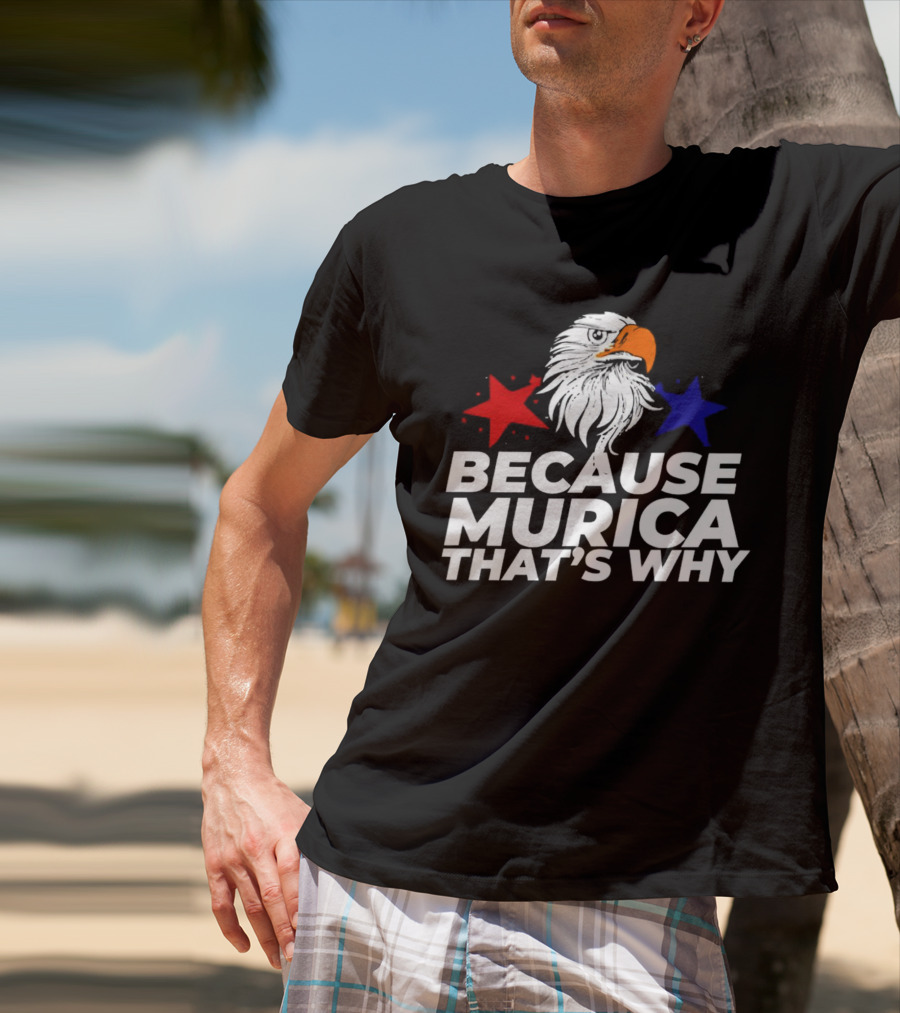 Because Murica That's Why Eagle With Red And Blue Stars T-Shirt