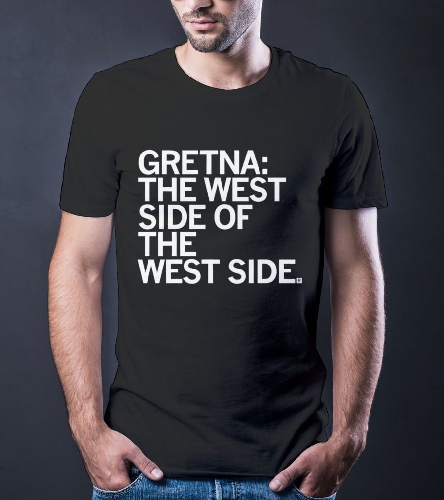 Gretna: The West Side Of The West Side T-Shirt