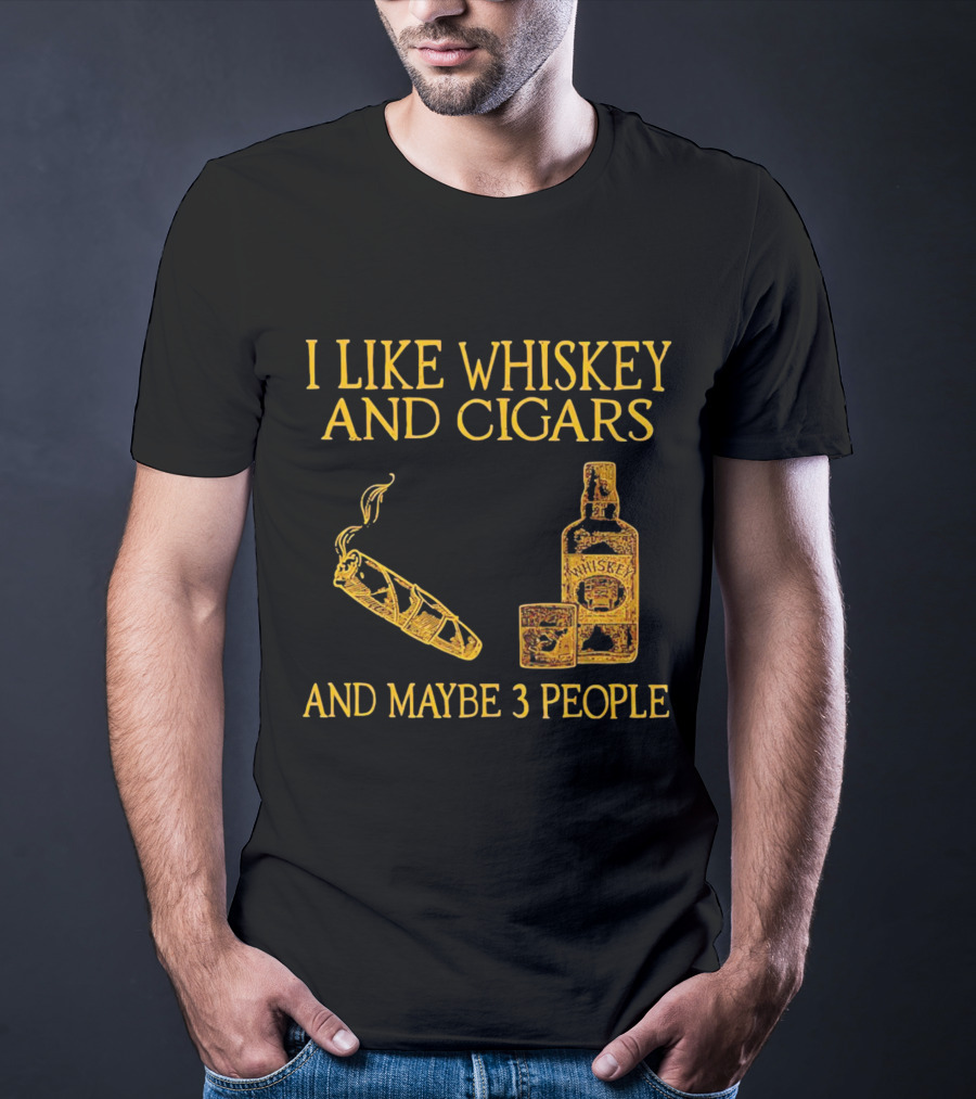 I Like Whiskey And Cigars And Maybe 3 People Bottle Glass Cigar T-Shirt