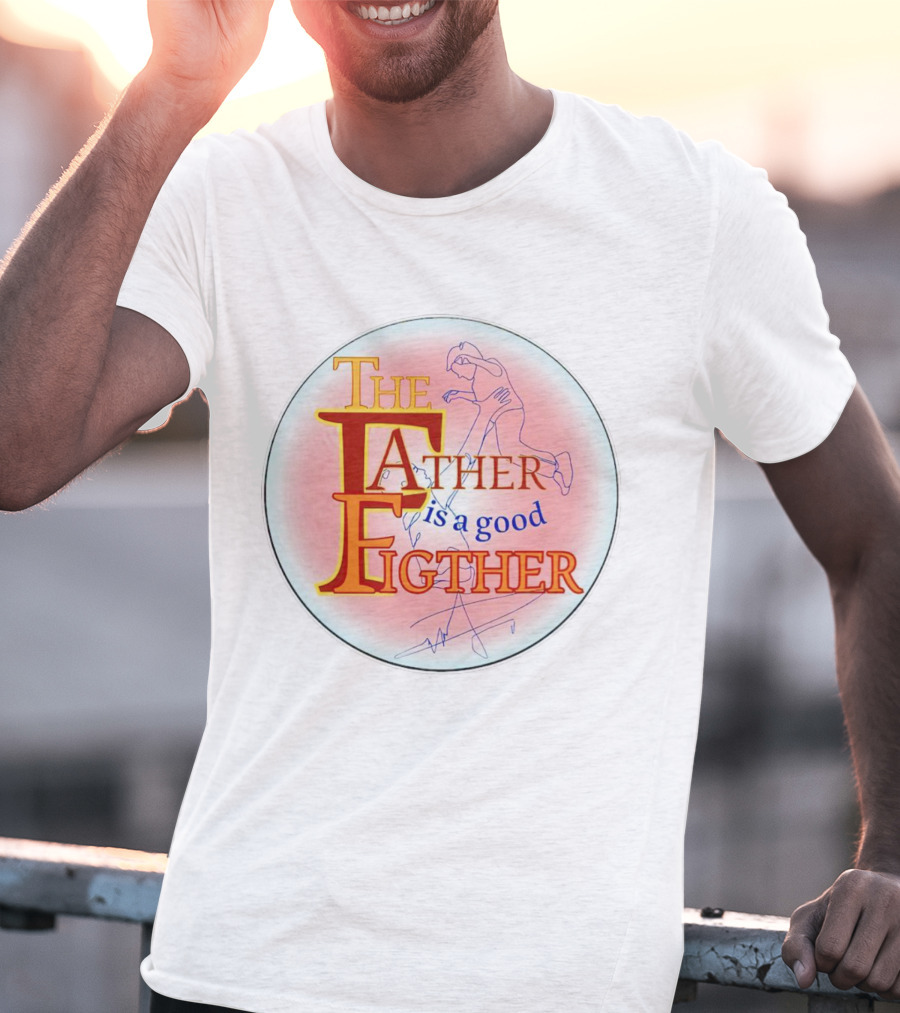 THE FATHER IS A GOOD FIGHTER T-Shirt
