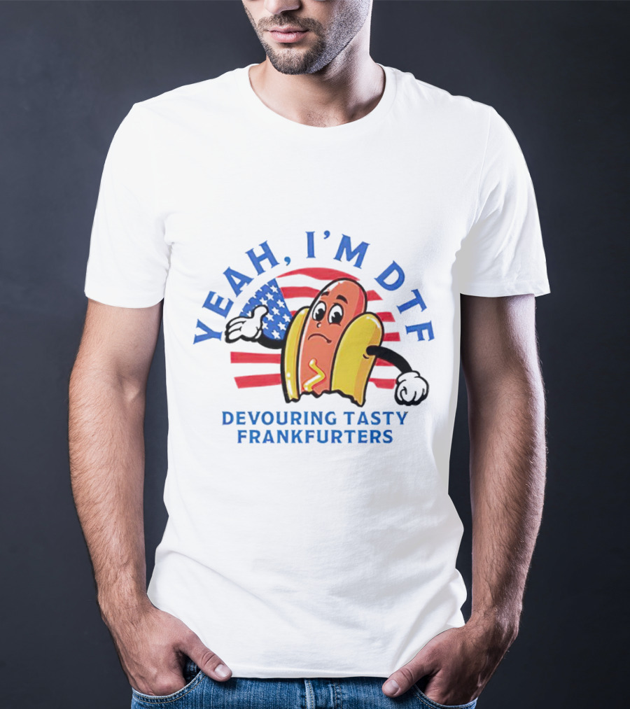 Yeah I'm DTF Devouring Tasty Frankfurters American Flag Hotdog T-Shirt