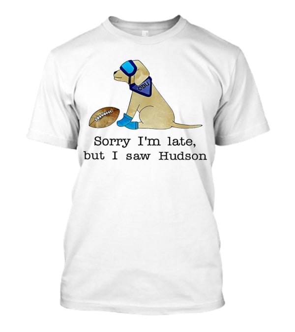 Sorry I’m Late But I Saw Hudson Dog With Football And Blue Accessories T-Shirt