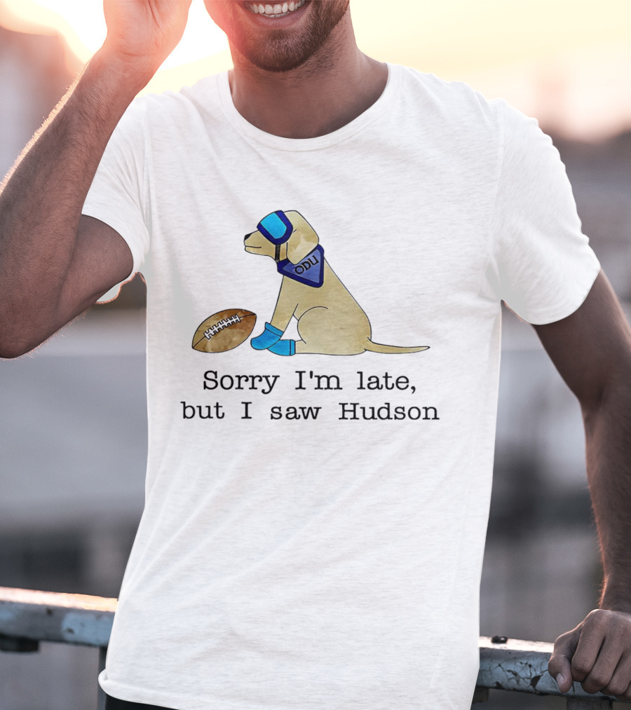 Sorry I’m Late But I Saw Hudson Dog With Football And Blue Accessories T-Shirt