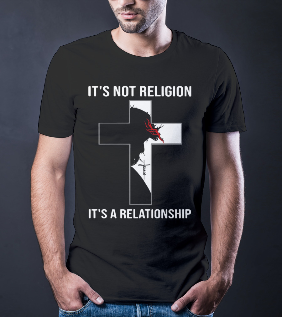Cross Jesus It's Not Religion It's A Relationship With Silhouette And Crown Of Thorns T-Shirt