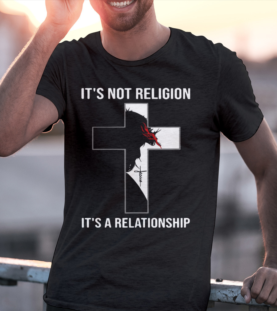 Cross Jesus It's Not Religion It's A Relationship With Silhouette And Crown Of Thorns T-Shirt