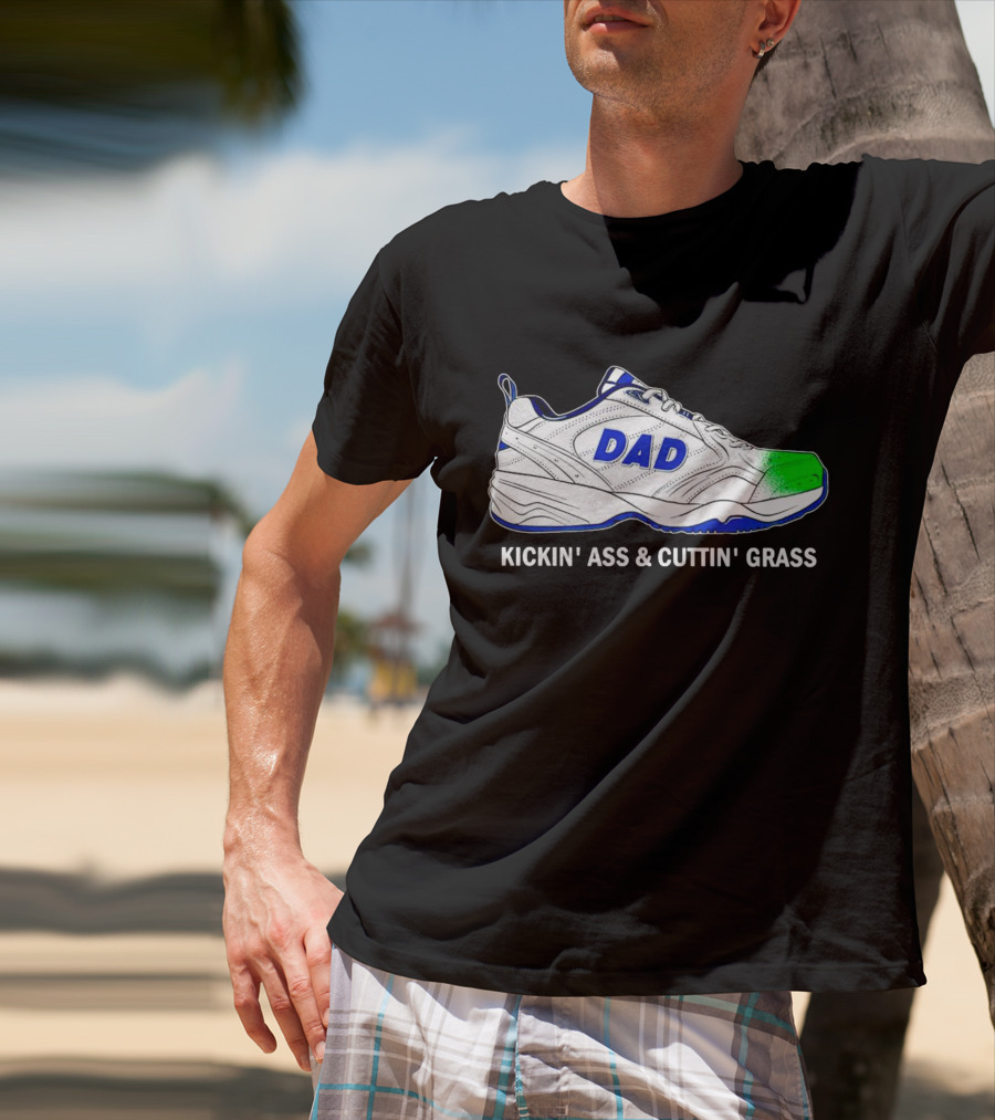 DAD Sneaker Kickin’ Ass And Cuttin’ Grass T-Shirt