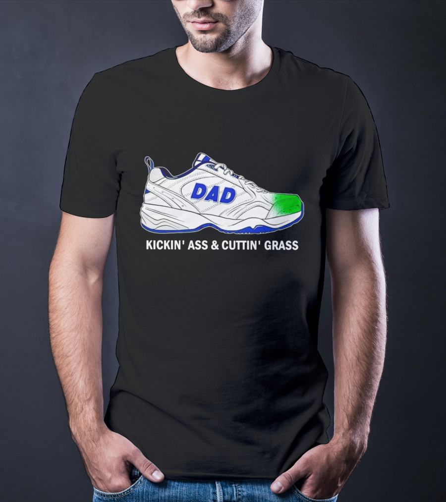 DAD Sneaker Kickin’ Ass And Cuttin’ Grass T-Shirt