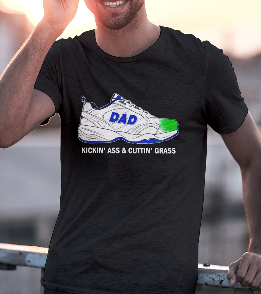 DAD Sneaker Kickin’ Ass And Cuttin’ Grass T-Shirt
