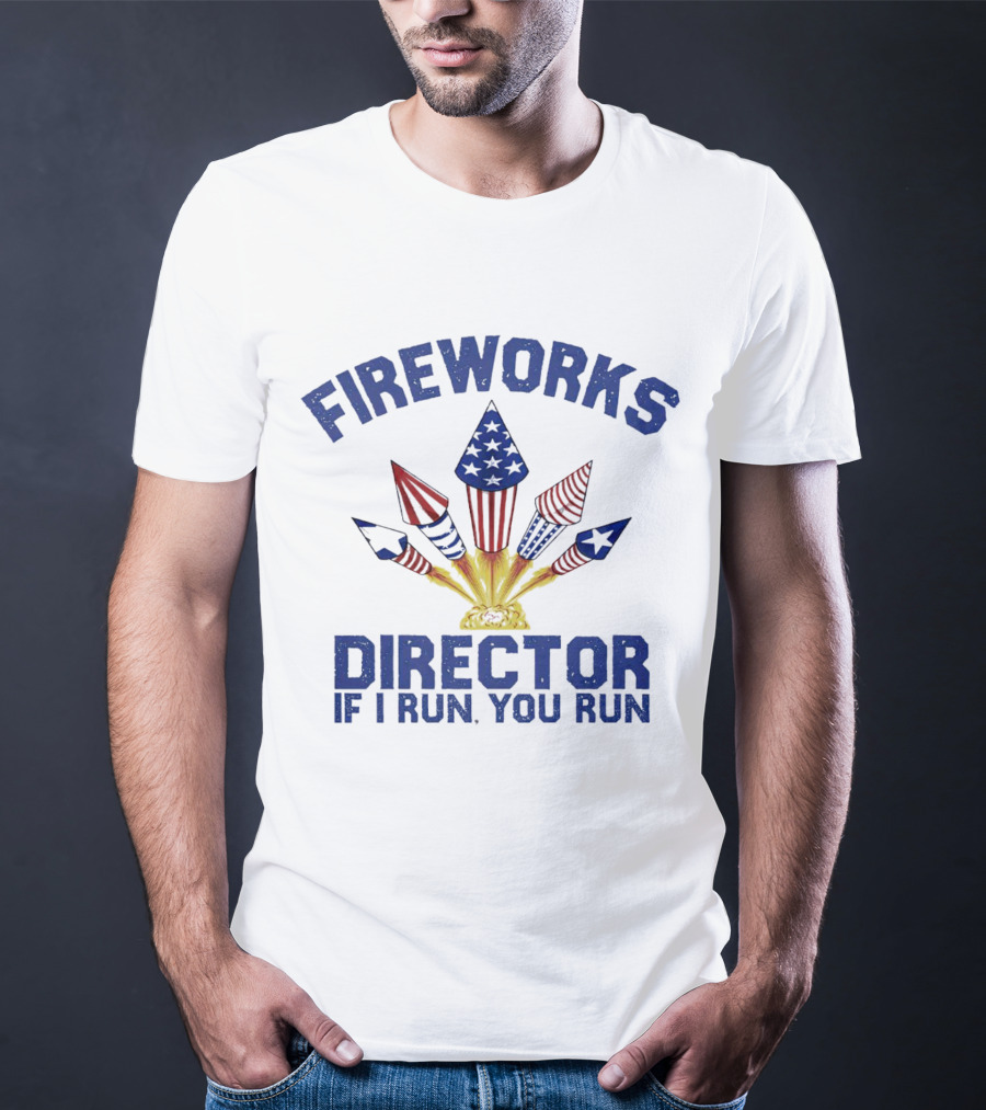 Fireworks Director Patriotic Rockets If I Run You Run T-Shirt