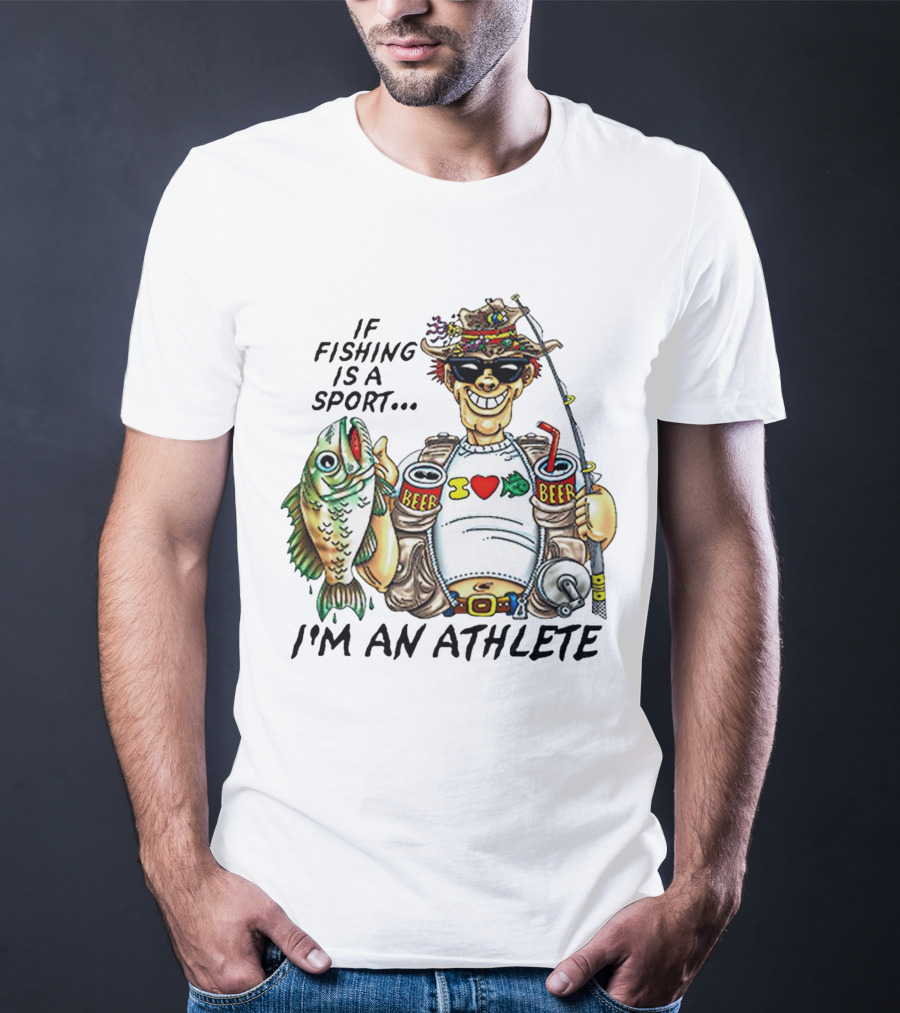 If Fishing Is A Sport I'm An Athlete Beer I Love Fish T-Shirt