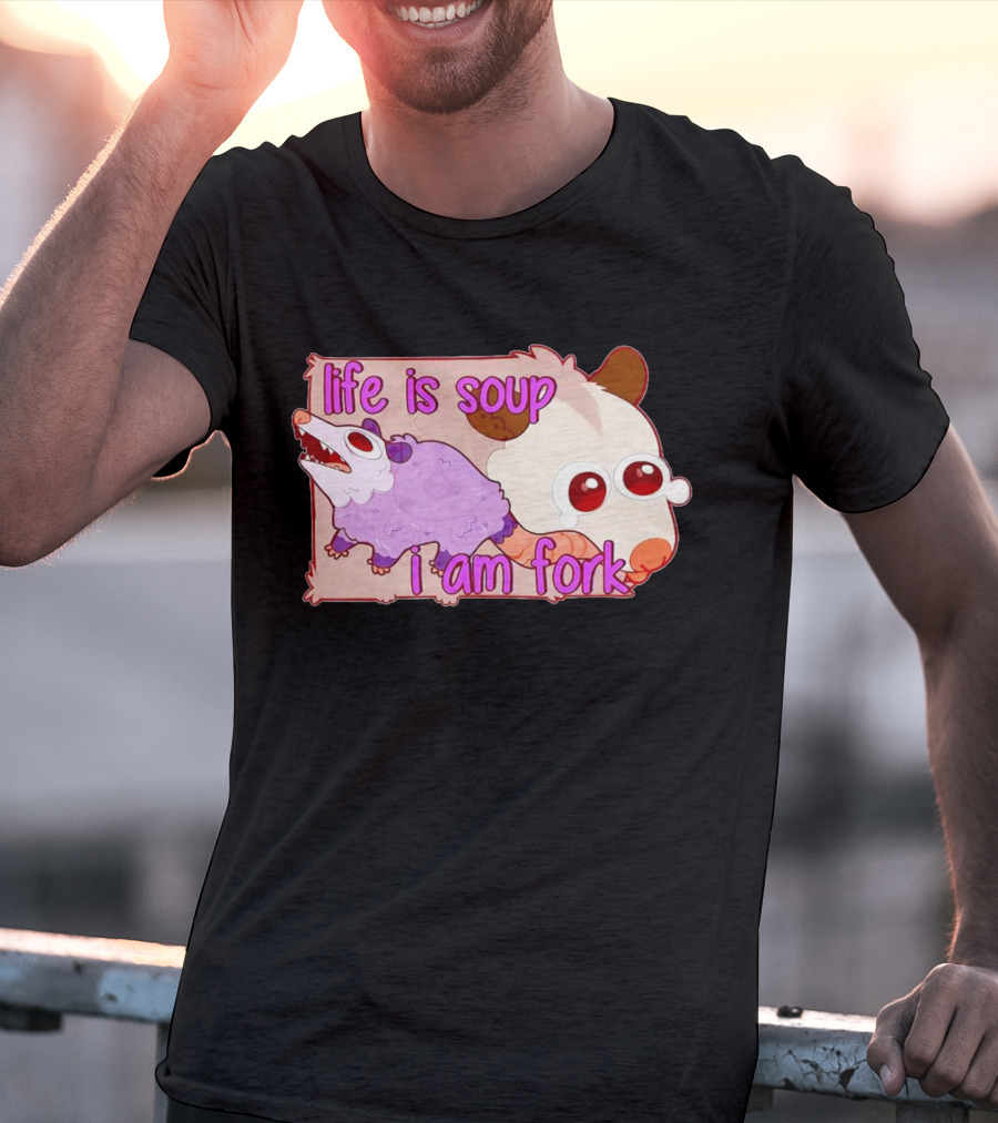 Life Is Soup I Am Fork Cute Possum T-Shirt