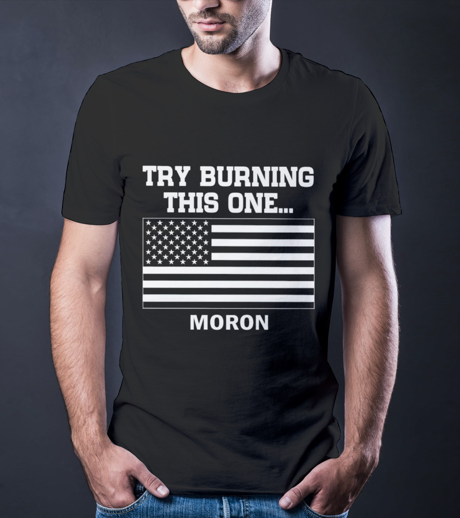 Try Burning This One American Flag Moron T-Shirt