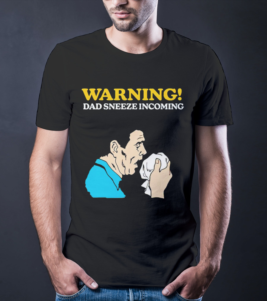 Warning Dad Sneeze Incoming Iconic Humor T-Shirt