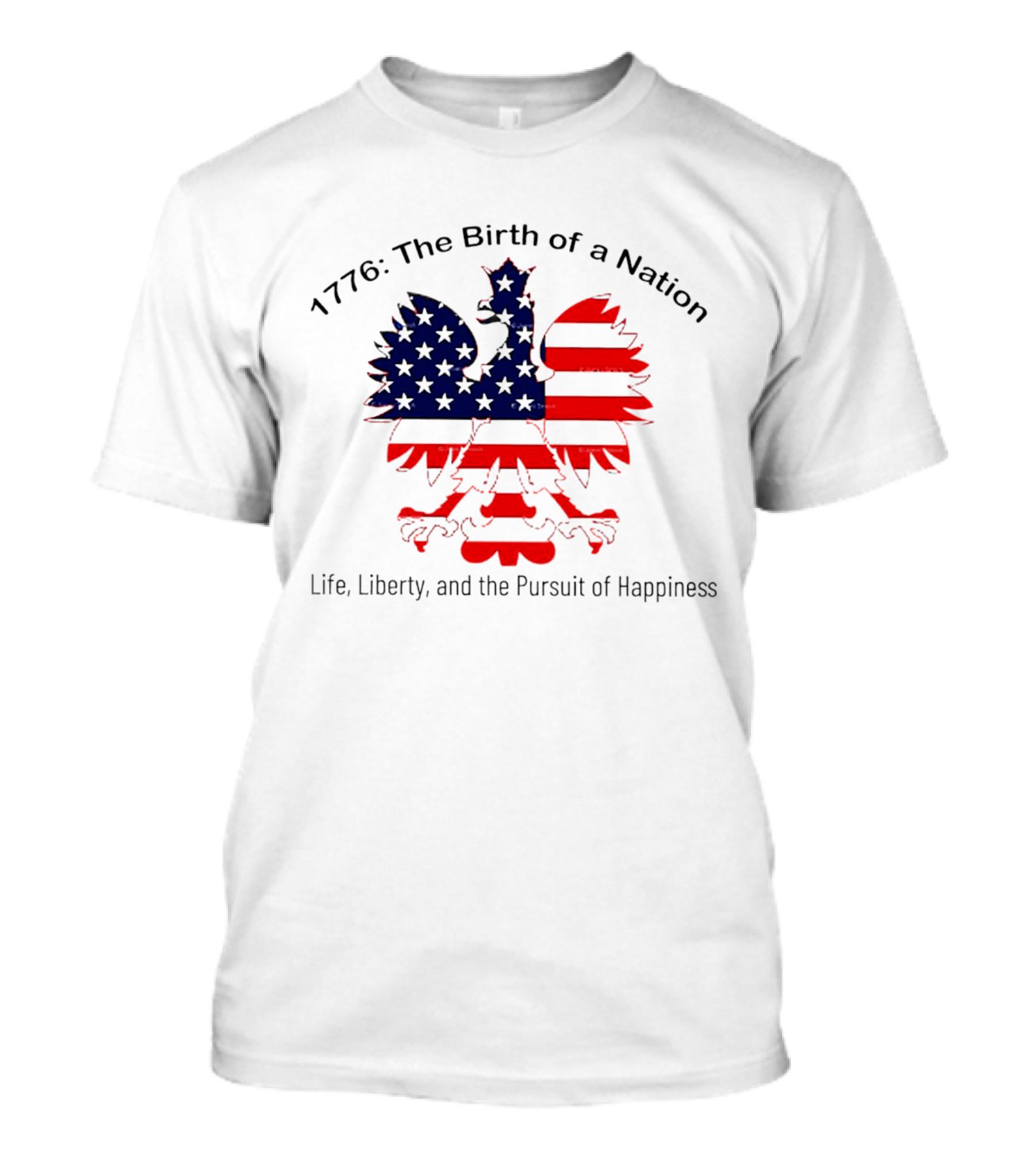 1776 The Birth Of A Nation Life Liberty And The Pursuit Of Happiness Flag Eagle T-Shirt