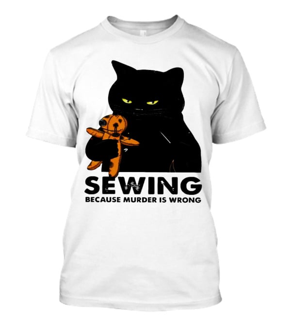 Black Cat Sewing Because Murder Is Wrong T-Shirt