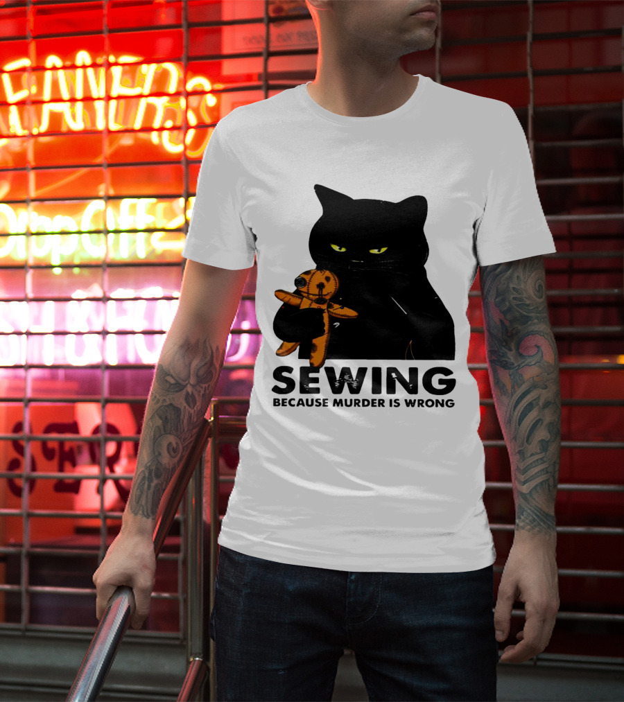 Black Cat Sewing Because Murder Is Wrong T-Shirt