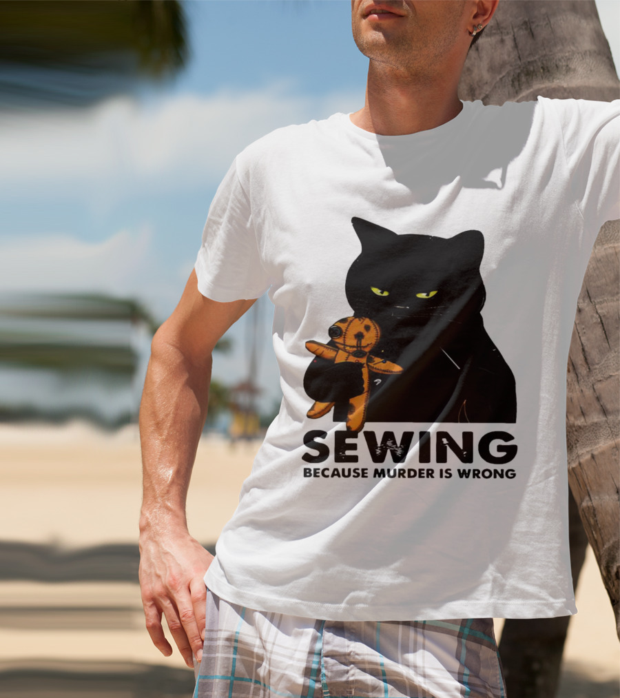 Black Cat Sewing Because Murder Is Wrong T-Shirt
