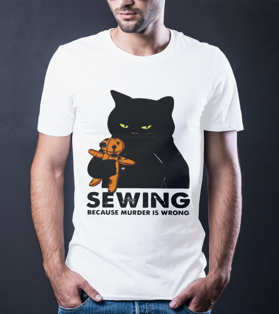 Black Cat Sewing Because Murder Is Wrong T-Shirt