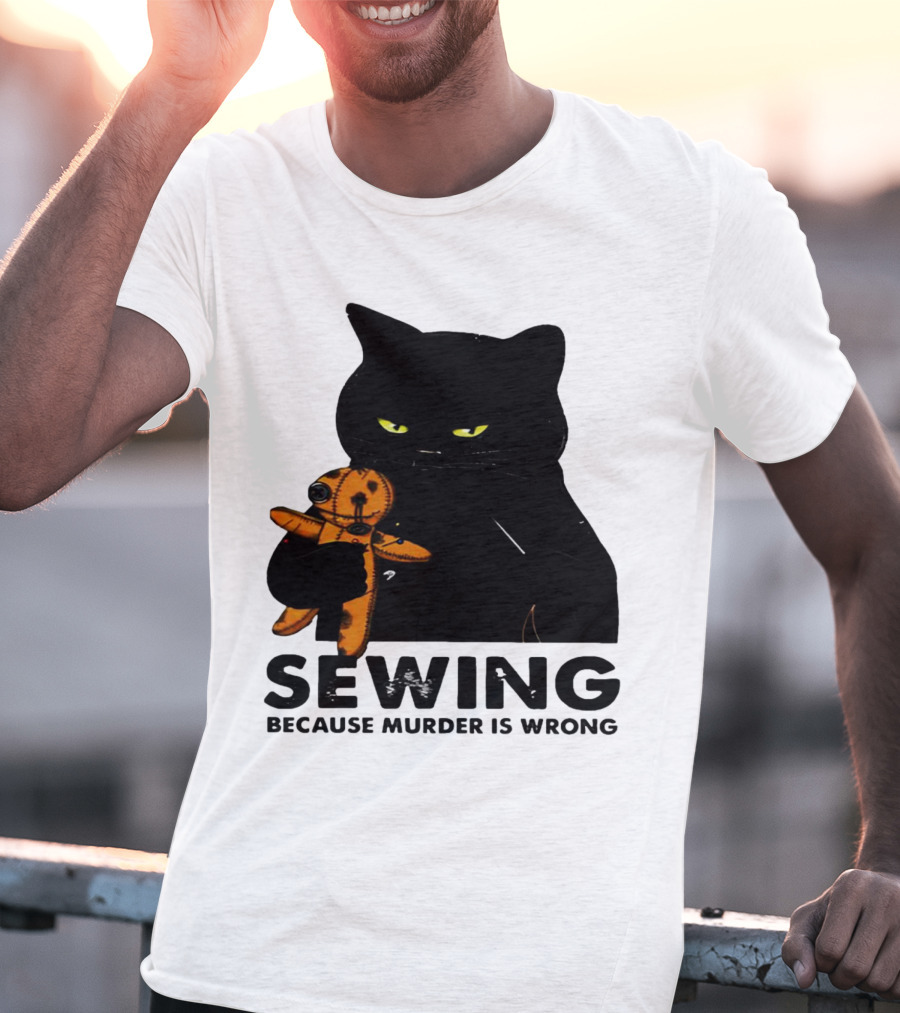 Black Cat Sewing Because Murder Is Wrong T-Shirt